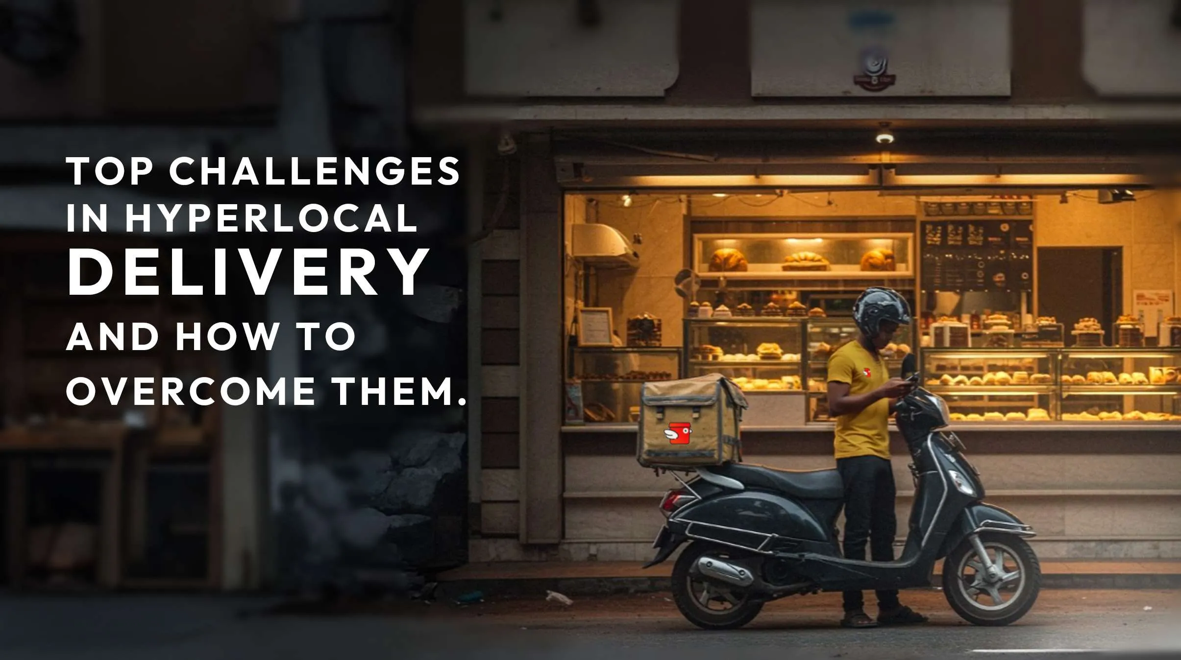 Top Challenges in Hyperlocal Delivery and
